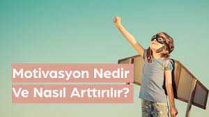 Motivasyon Nedir ve Onu Nasıl Geliştirebilirsiniz?