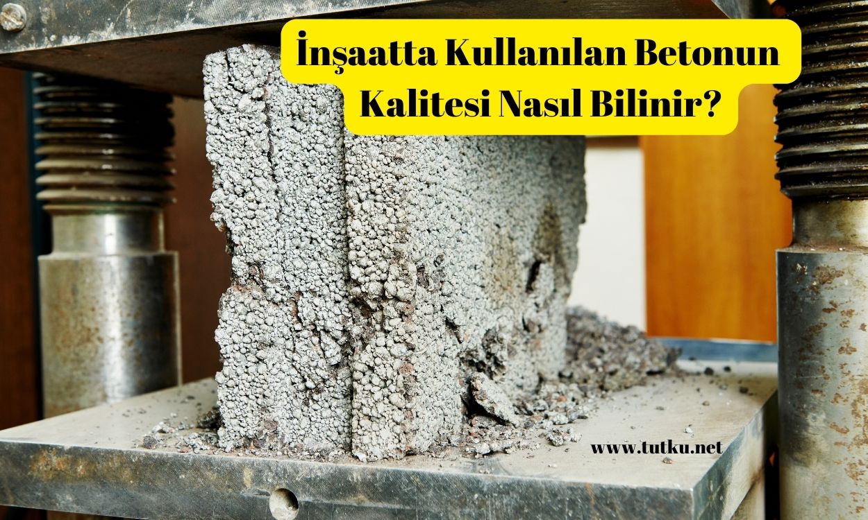 İnşaatta Kullanılan Betonun Kalitesi Nasıl Bilinir?